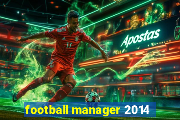 football manager 2014